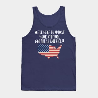 We're Here to Adjust Your Attitude God Bless America!! SHIRT Gift Tank Top